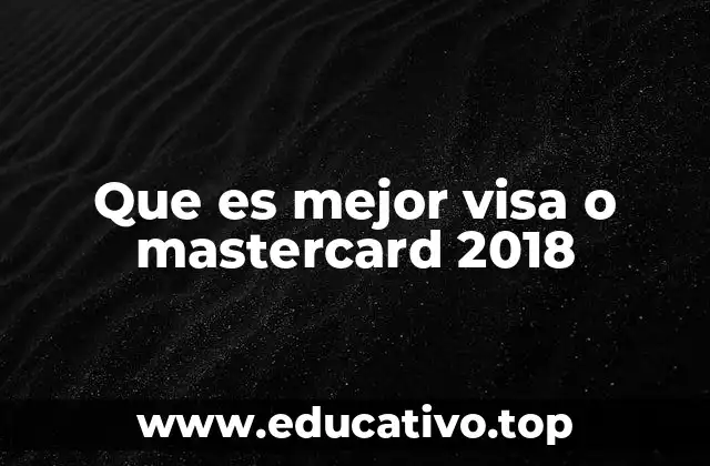Que es mejor visa o mastercard 2018