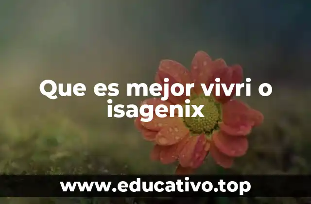 Que es mejor vivri o isagenix