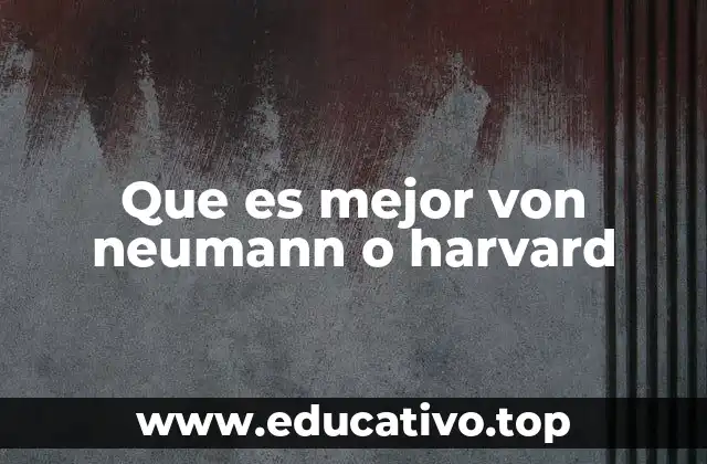 Que es mejor von neumann o harvard