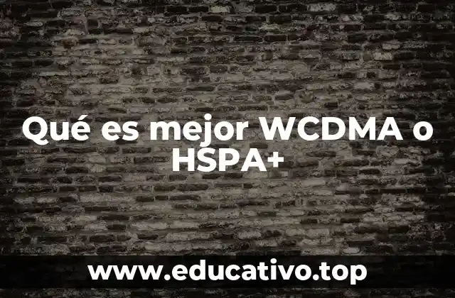 Qué es mejor WCDMA o HSPA+