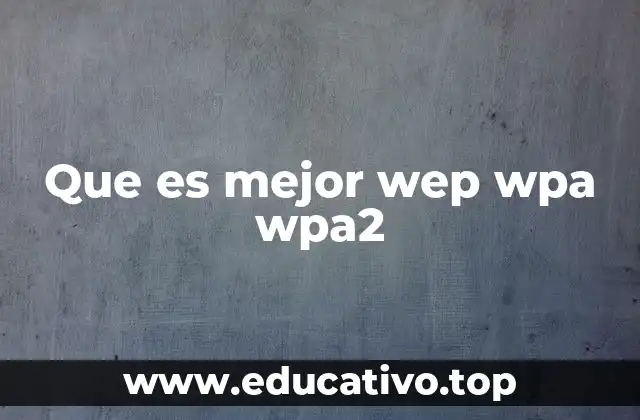 Que es mejor wep wpa wpa2