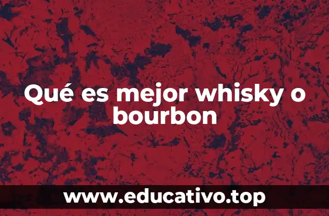 Qué es mejor whisky o bourbon