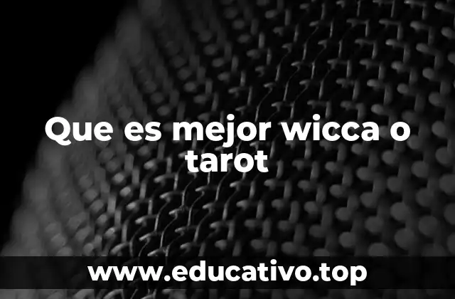 Que es mejor wicca o tarot