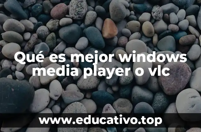 Qué es mejor windows media player o vlc