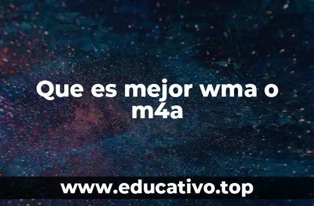 Que es mejor wma o m4a