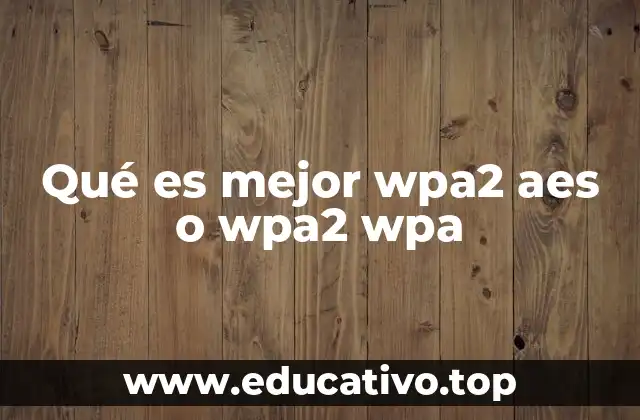 Qué es mejor wpa2 aes o wpa2 wpa