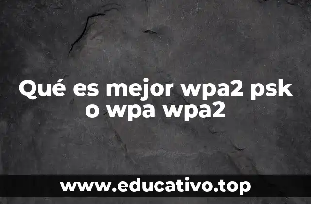 Qué es mejor wpa2 psk o wpa wpa2