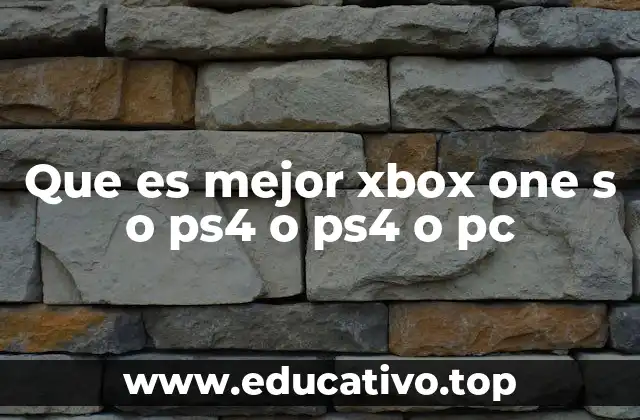 Que es mejor xbox one s o ps4 o ps4 o pc