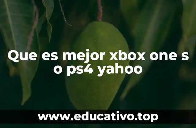Que es mejor xbox one s o ps4 yahoo