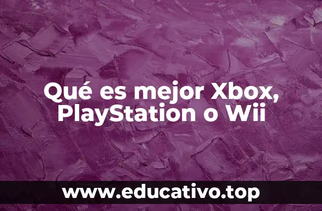 Qué es mejor Xbox, PlayStation o Wii