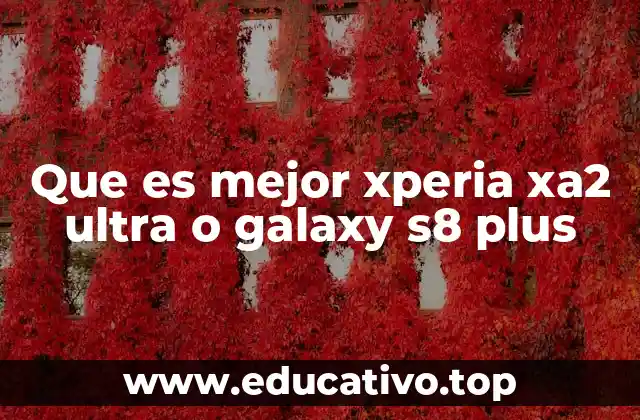 Que es mejor xperia xa2 ultra o galaxy s8 plus
