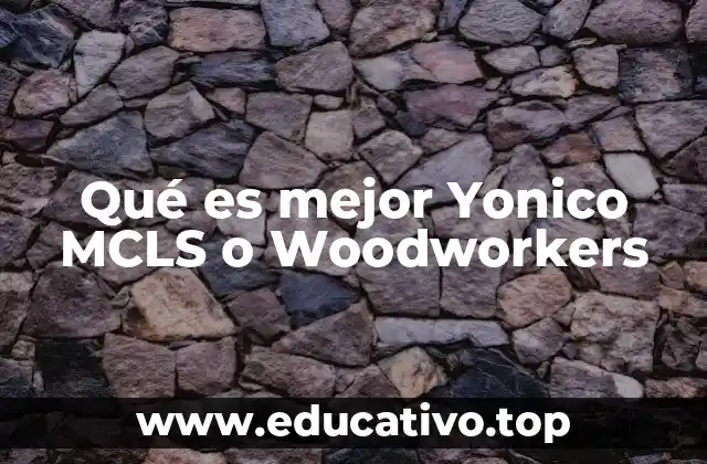 Qué es mejor Yonico MCLS o Woodworkers
