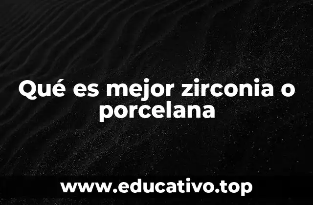 Qué es mejor zirconia o porcelana