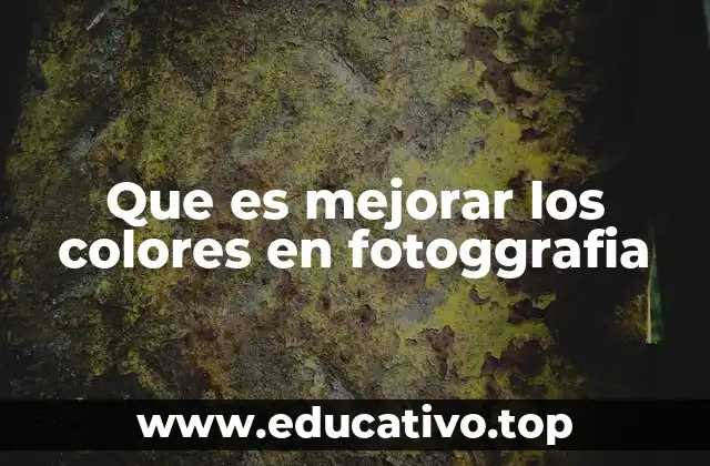 Que es mejorar los colores en fotoggrafia