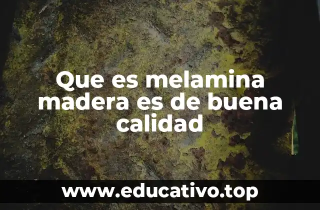 Que es melamina madera es de buena calidad