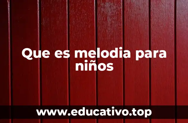 Que es melodia para niños