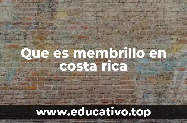 Que es membrillo en costa rica