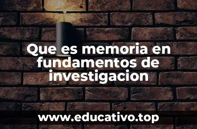 Que es memoria en fundamentos de investigacion