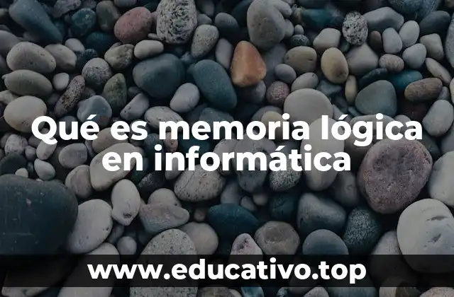 Qué es memoria lógica en informática
