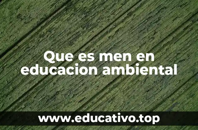 Que es men en educacion ambiental