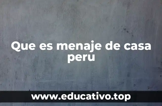 Que es menaje de casa peru
