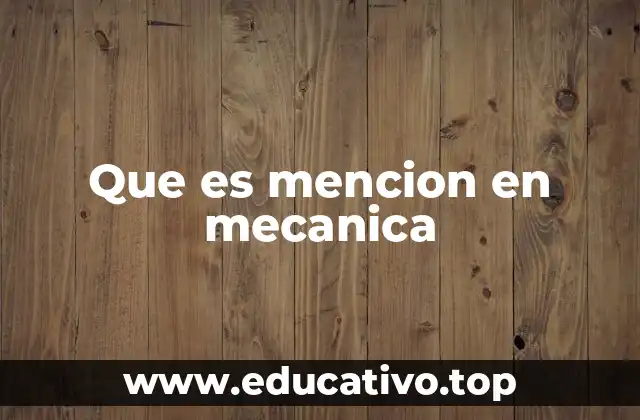 Que es mencion en mecanica