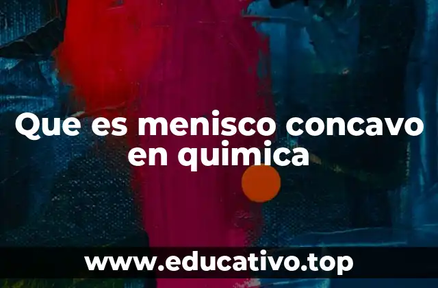 Que es menisco concavo en quimica
