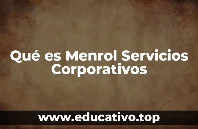 Qué es Menrol Servicios Corporativos