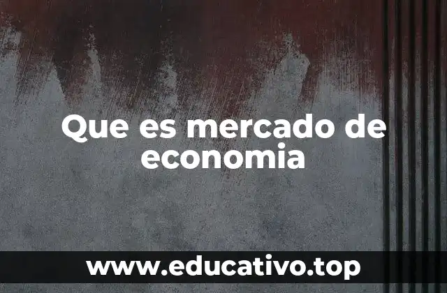 Que es mercado de economia