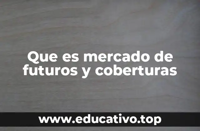 Que es mercado de futuros y coberturas