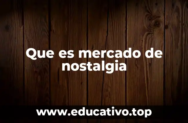 Que es mercado de nostalgia