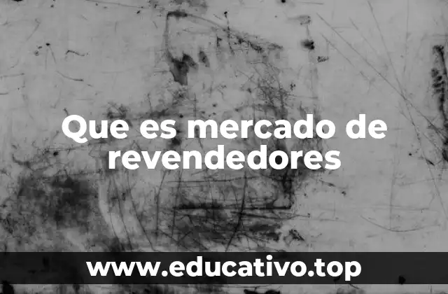 Que es mercado de revendedores
