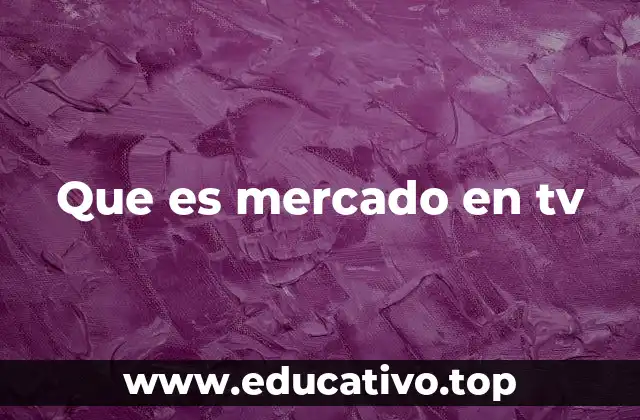 Que es mercado en tv