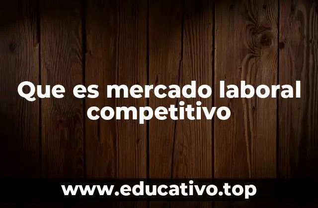 Que es mercado laboral competitivo