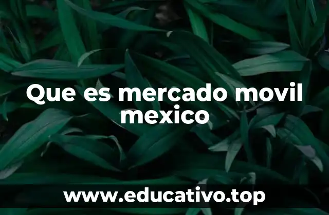 Que es mercado movil mexico