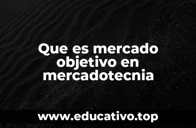 La importancia de definir correctamente al mercado objetivo