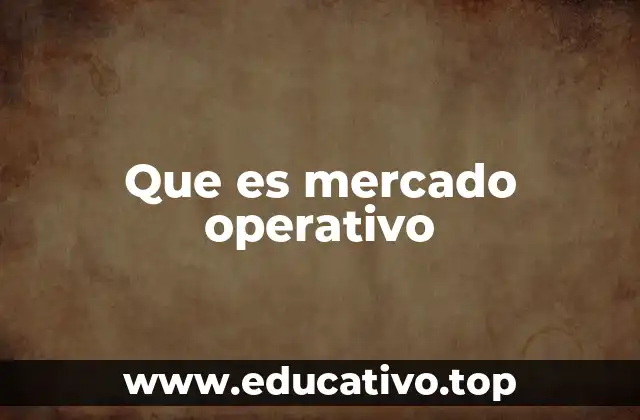 Que es mercado operativo