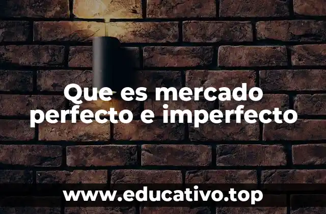 Que es mercado perfecto e imperfecto