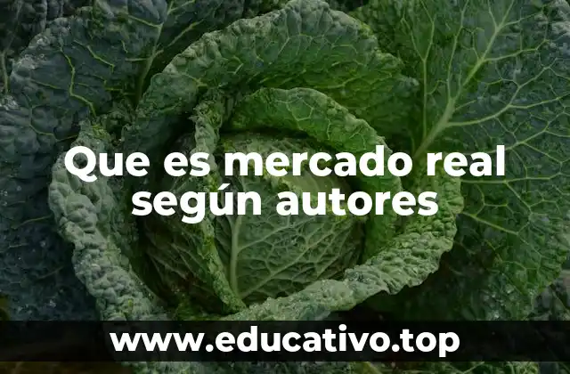 Que es mercado real según autores