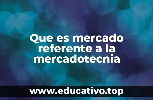 Que es mercado referente a la mercadotecnia