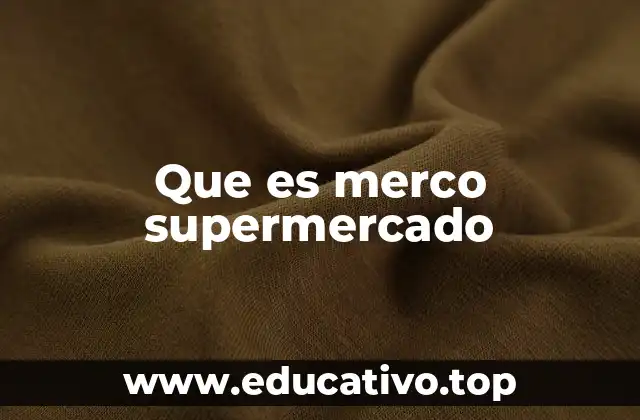 Que es merco supermercado
