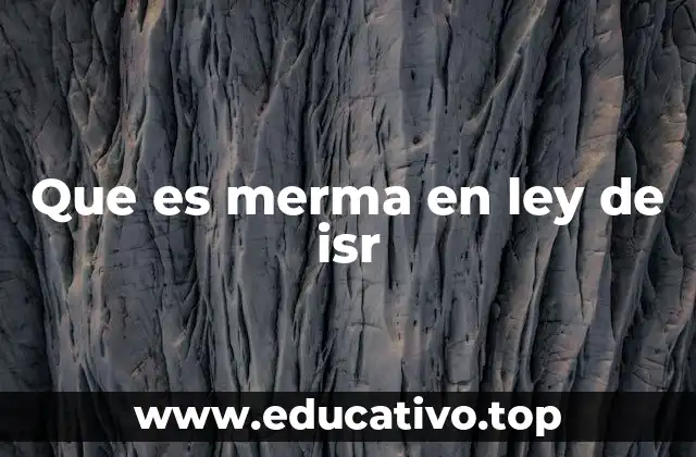 Que es merma en ley de isr