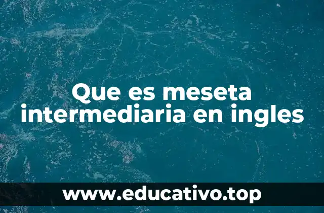Que es meseta intermediaria en ingles