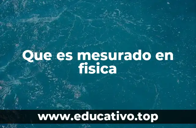 Que es mesurado en fisica