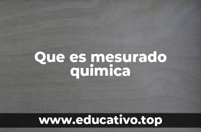 Que es mesurado quimica