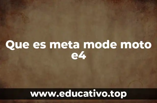 Que es meta mode moto e4