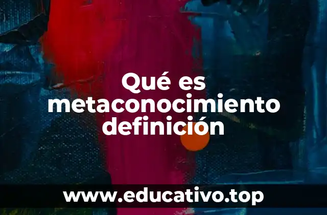 Qué es metaconocimiento definición