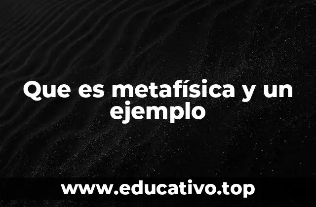 Que es metafísica y un ejemplo
