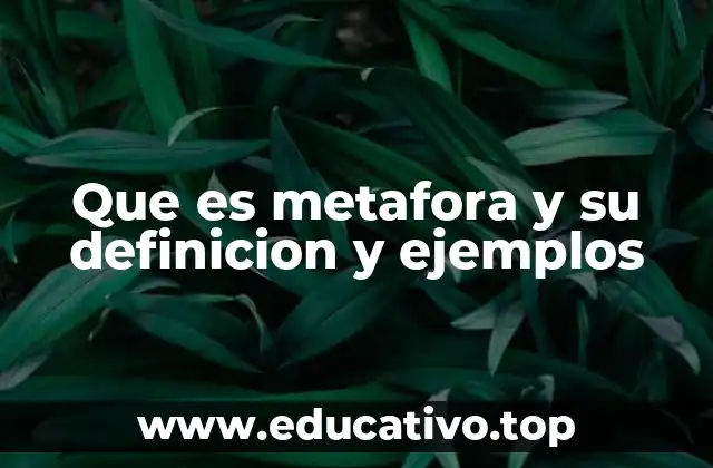Que es metafora y su definicion y ejemplos