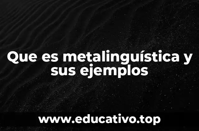Que es metalinguística y sus ejemplos